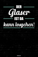Der Glaser ist da kann losgehen! Notizbuch: Glaser Journal DIN A5 liniert 120 Seiten Geschenk 1712573195 Book Cover