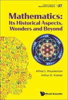 Mathematics: Its Historical Aspects, Wonders And Beyond 9811249334 Book Cover