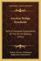 Auction Bridge Standards: With A Complete Explanation Of The Art Of Bidding 1120263638 Book Cover