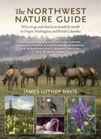 The Northwest Nature Guide: Where to Go and What to See Month by Month in Oregon, Washington, and British Columbia 0881928674 Book Cover