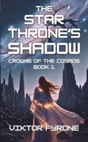 The Star Throne's Shadow: Crowns of the Cosmos Book 1 B0FK455M27 Book Cover