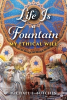 Life Is a Fountain: My Ethical Will 1736323849 Book Cover