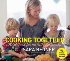 Cooking Together: Real Food for the Whole Family 1616085932 Book Cover
