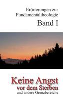 Keine Angst vor dem Sterben: Erörterungen zur Fundamentaltheologie Band I 3732242587 Book Cover