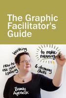 The Graphic Facilitator's Guide: how to use your listening, thinking and drawing skills to make meaning 0615591876 Book Cover