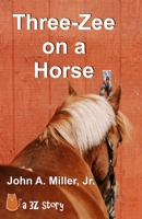 Three-Zee on a Horse B09ZLMLZTG Book Cover