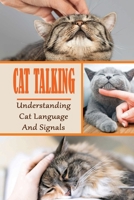 Cat Talking: Understanding Cat Language And Signals: How To Talk To Your Cat B099XVVSQX Book Cover