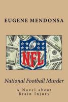National Football Murder: A Novel about Brain Injury 1530780438 Book Cover