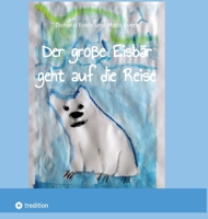 Der große Eisbär geht auf die Reise: Ein kleine Geschichte über den wundervollen Weg zu mehr Selbstvertrauen (German Edition) 3384146409 Book Cover