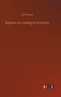 Baptism According To Scripture 9354549497 Book Cover