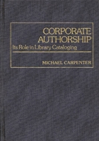 Corporate Authorship: Its Role in Library Cataloging 0313220654 Book Cover
