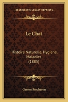 Le Chat: Histoire Naturelle, Hygiene, Maladies (1885) 116759066X Book Cover