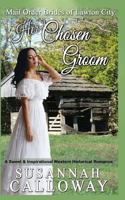 Her Chosen Groom: A Sweet & Inspirational Historical Western Romance 1976290457 Book Cover