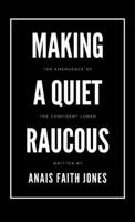 Making a Quiet Raucous: The Emergence of the Confident Loner B0FN4GVNCY Book Cover