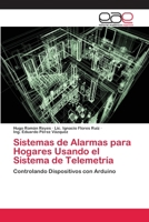 Sistemas de Alarmas para Hogares Usando el Sistema de Telemetría: Controlando Dispositivos con Arduino 3659081361 Book Cover