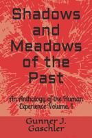 Shadows and Meadows of the Past : An Anthology of the Human Experience Volume. 1 1980587825 Book Cover