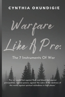 Warfare Like A Pro : The 7 Instruments of War (Christian Like A Pro) B0DBLH3B7J Book Cover