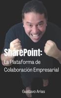 SharePoint: La Plataforma de Colaboración Empresarial (Spanish Edition) B0CMTTRKWD Book Cover