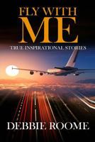 Fly with Me: Inspirational Life Lessons for Travellers Through Life 1492354236 Book Cover