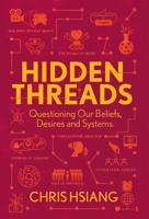 Hidden Threads: Questioning Our Beliefs, Desires and Systems B0BPWPBW4J Book Cover