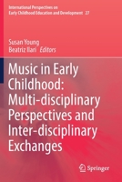 Music in Early Childhood: Multi-disciplinary Perspectives and Inter-disciplinary Exchanges (International Perspectives on Early Childhood Education and Development, 27) 3030177939 Book Cover