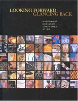 Looking Forward, Glancing Back: Northwest Designer Craftsmen at 50 0295984317 Book Cover