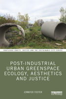 Post-Industrial Urban Greenspace Ecology, Aesthetics and Justice 1032410779 Book Cover