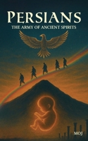 PERSIANS: The Army of Ancient Spirits 1764254821 Book Cover