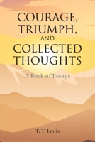 Courage, Triumph, and Collected Thoughts: A Book of Essays B0GVKZCD5S Book Cover