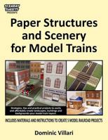 Paper Structures and Scenery for Model Trains: Strategies, tips and practical projects to easily and affordably create landscapes, buildings and backgrounds your model train layout 0981494056 Book Cover