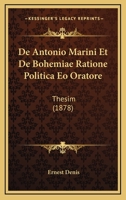 De Antonio Marini Et De Bohemiae Ratione Politica Eo Oratore: Thesim (1878) 1167460731 Book Cover