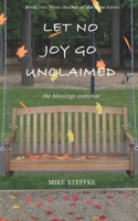 Let No Joy Go Unclaimed: The Blessings Continue 0999756044 Book Cover