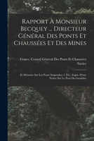 Rapport À Monsieur Becquey ... Directeur Général Des Ponts Et Chaussées Et Des Mines: Et Mémoire Sur Les Ponts Suspendus; 2. Éd., Augm. D'une Notice S 1019142596 Book Cover