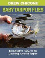 Baby Tarpon Flies: Six Effective Patterns for Catching Juvenile Tarpon 1537703226 Book Cover