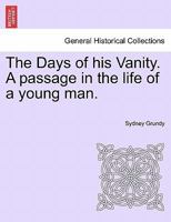 The Days Of His Vanity: A Passage In The Life Of A Young Man V1 1241185506 Book Cover