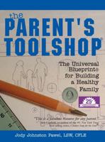 The Parent's Toolshop: The Universal Blueprint for Building a Healthy Family 1929643349 Book Cover