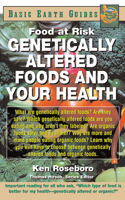 Genetically Altered Foods and Your Health: Food at Risk (Basic Earth Guides) 1591200598 Book Cover