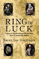 Ring of Luck: A Novel of the Founding of the American Spirit at Jamestowne, Virginia 1516804406 Book Cover
