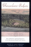 Transatlantic Subjects: Ideas, Institutions, and Social Experience in Post-Revolutionary British North America 0773533885 Book Cover