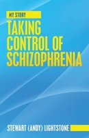 Taking Control of Schizophrenia: My Story 1663227306 Book Cover