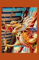 BANGKOK REISEFÜHRER 2024: Aktualisierter Leitfaden zur Enthüllung der verborgenen Schätze Bangkoks: Erkundung der historischen, sehenswerten, ... Sehenswürdigkeiten sowie der (German Edition) B0CQLBNL1N Book Cover