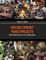 Vintage Crochet Pareo Projects: Old-Fashioned and Lacy Styles Book B0CRP9XWHX Book Cover