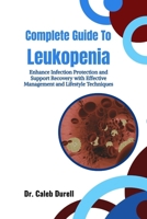 Complete Guide To Leukopenia: Enhance Infection Protection and Support Recovery with Effective Management and Lifestyle Techniques B0HJ8HMQ4T Book Cover