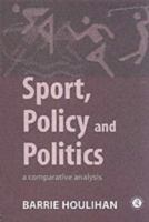 Sport, Policy and Politics: A Comparative Analysis 0415129192 Book Cover