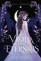 La Vigilia de los Eternals: ETERNALS I (Spanish Edition) 6072994458 Book Cover
