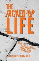 The Jacked Up Life: When Guilt, Failure,, and Shame Shakes Your Foundation 0986134961 Book Cover