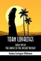 Torn Loyalties: Book Two in the Bride of the Desert Trilogy 1609113012 Book Cover