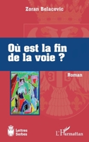 Où est la fin de la voie?: Roman (Lettres Serbes) (French Edition) 2343022518 Book Cover
