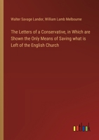 The Letters of a Conservative, in Which are Shown the Only Means of Saving what is Left of the English Church 336877106X Book Cover