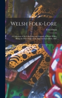 Welsh Folk-lore: a Collection of the Folk-tales and Legends of North Wales; Being the Prize Essay of the National Eisteddfod, 1887 1013423380 Book Cover